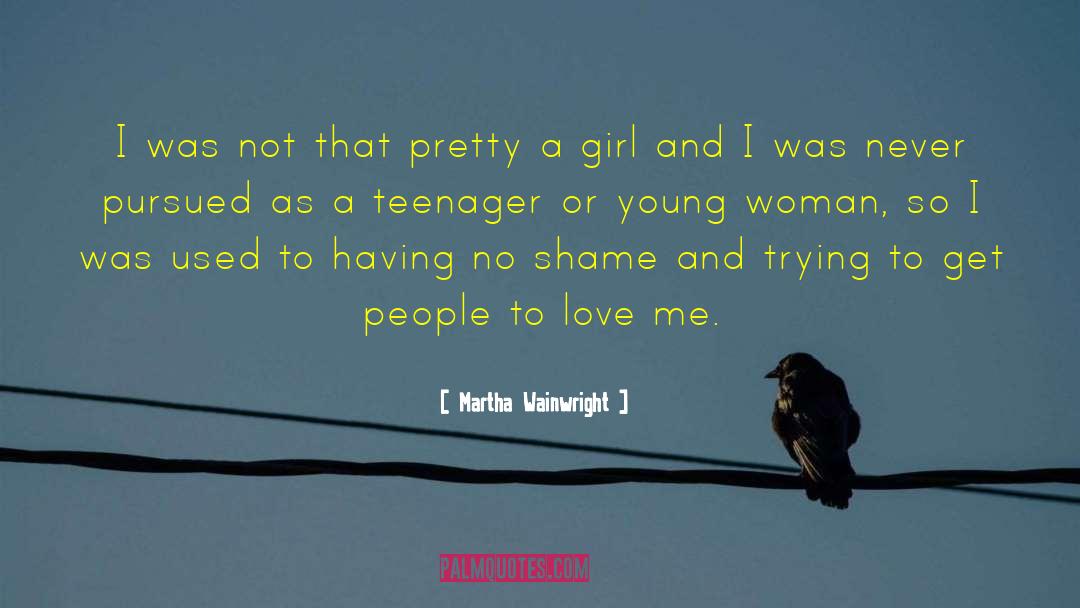 Martha Wainwright Quotes: I was not that pretty