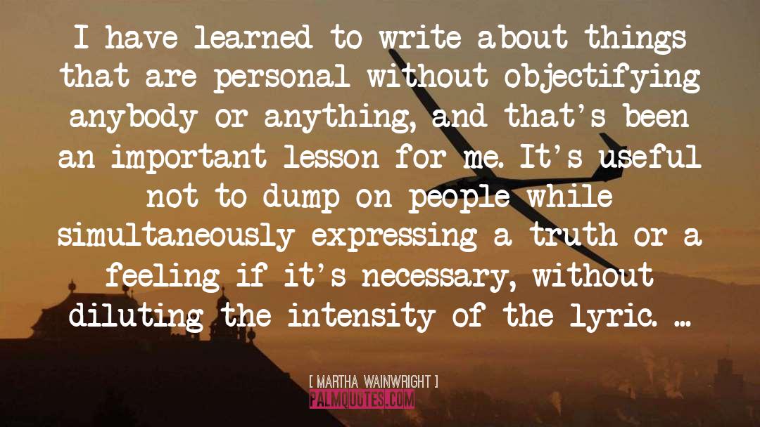 Martha Wainwright Quotes: I have learned to write