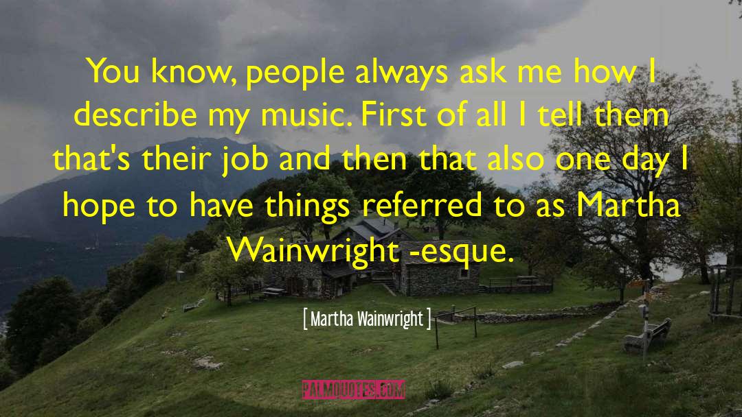 Martha Wainwright Quotes: You know, people always ask