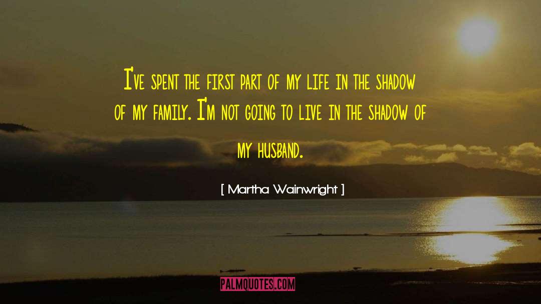 Martha Wainwright Quotes: I've spent the first part