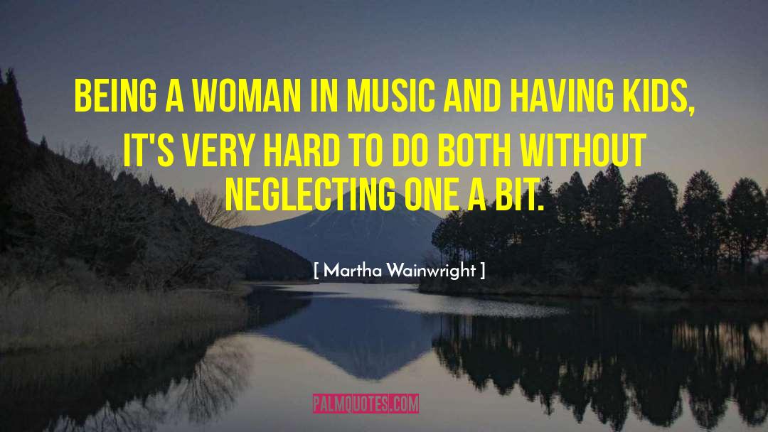 Martha Wainwright Quotes: Being a woman in music