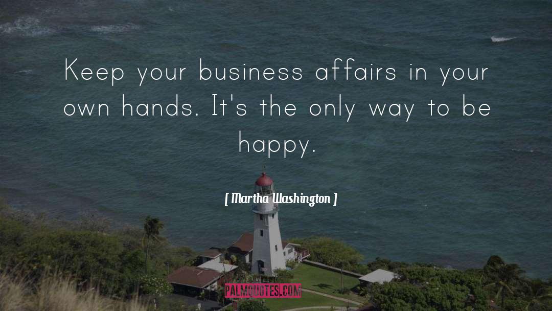 Martha Washington Quotes: Keep your business affairs in