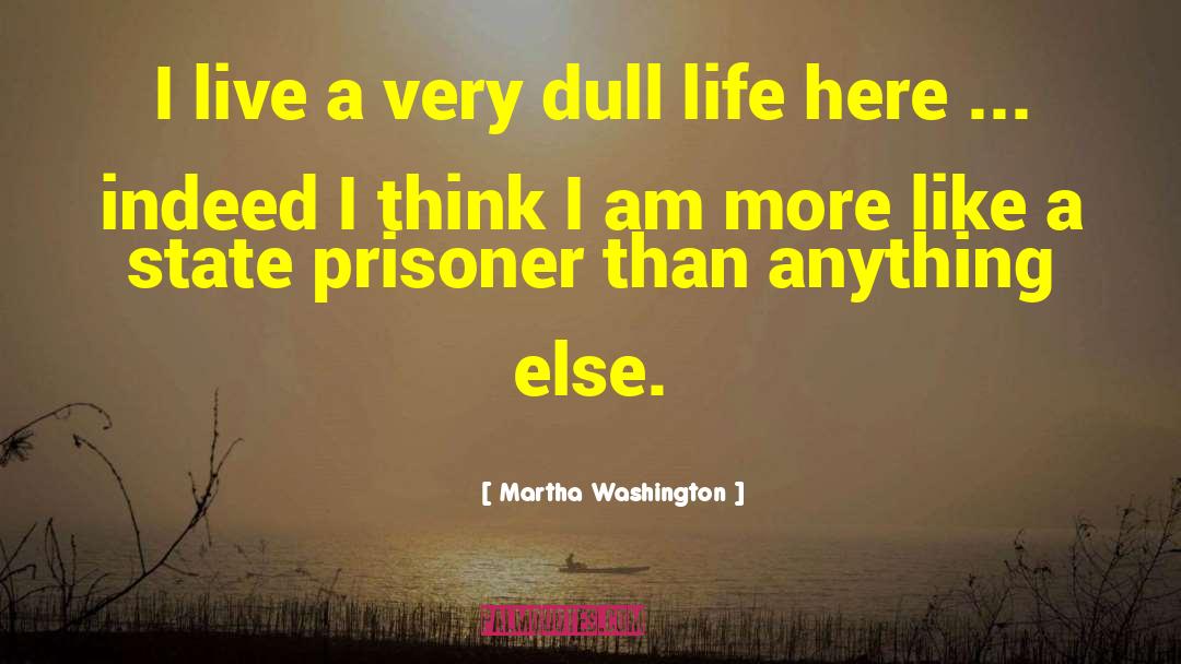 Martha Washington Quotes: I live a very dull