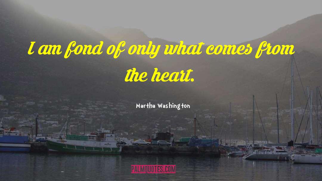 Martha Washington Quotes: I am fond of only