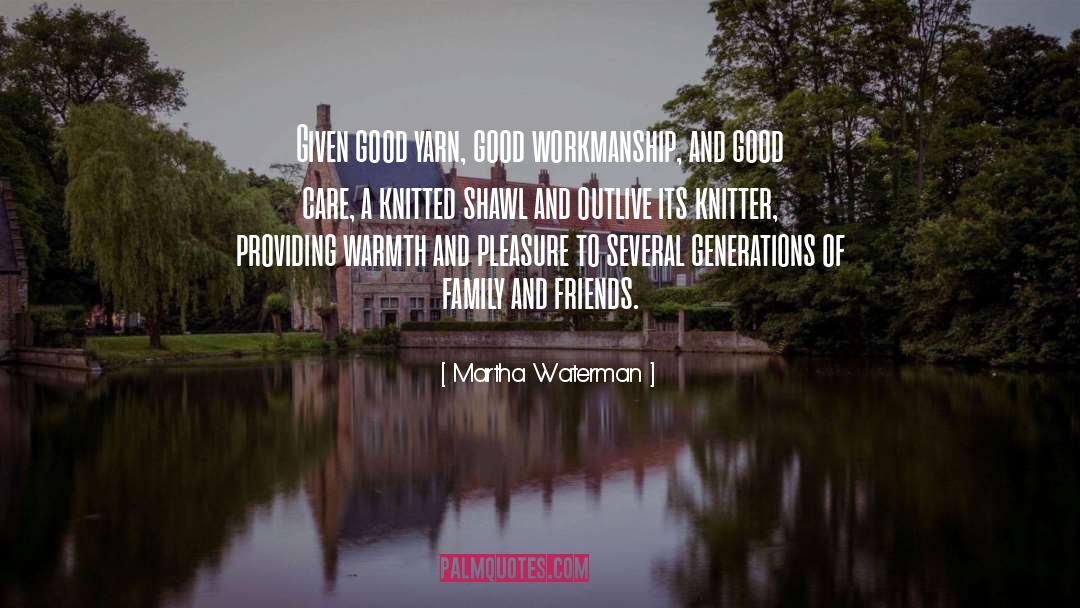 Martha Waterman Quotes: Given good yarn, good workmanship,