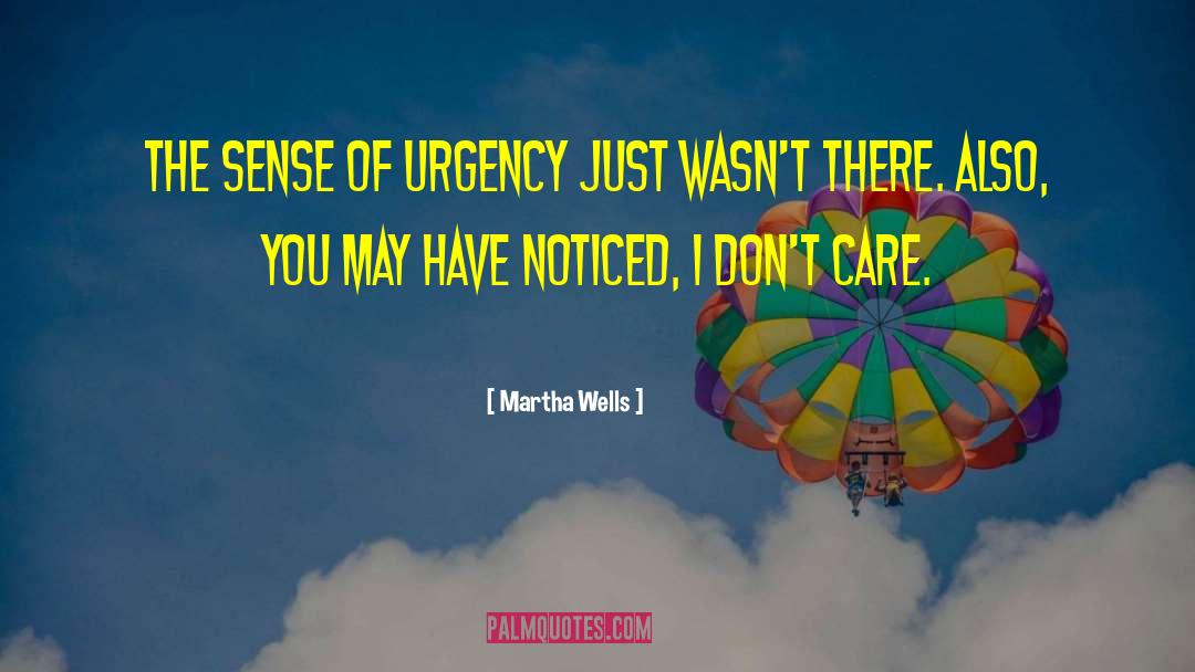 Martha Wells Quotes: The sense of urgency just