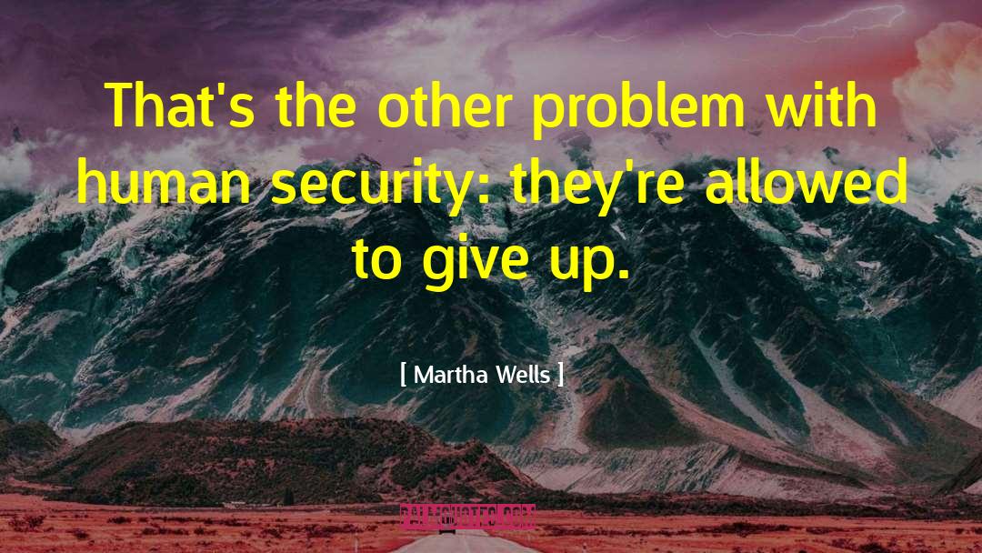 Martha Wells Quotes: That's the other problem with