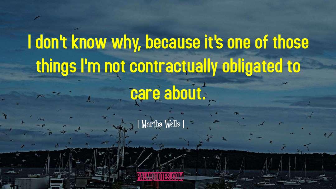 Martha Wells Quotes: I don't know why, because