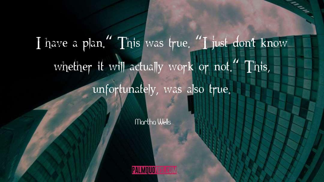 Martha Wells Quotes: I have a plan.