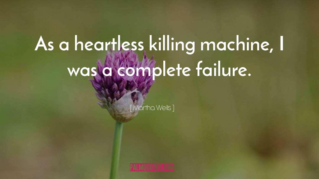 Martha Wells Quotes: As a heartless killing machine,