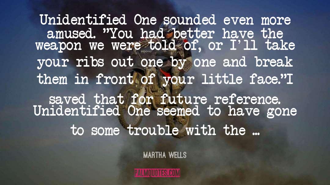 Martha Wells Quotes: Unidentified One sounded even more