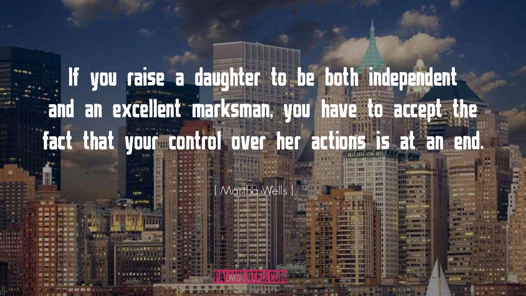 Martha Wells Quotes: If you raise a daughter