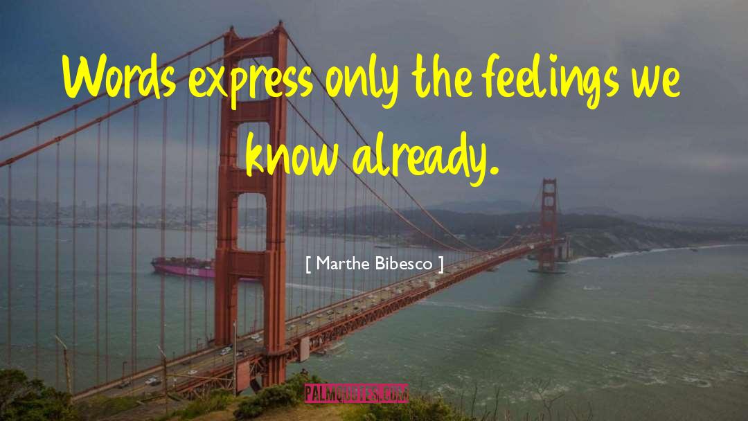 Marthe Bibesco Quotes: Words express only the feelings