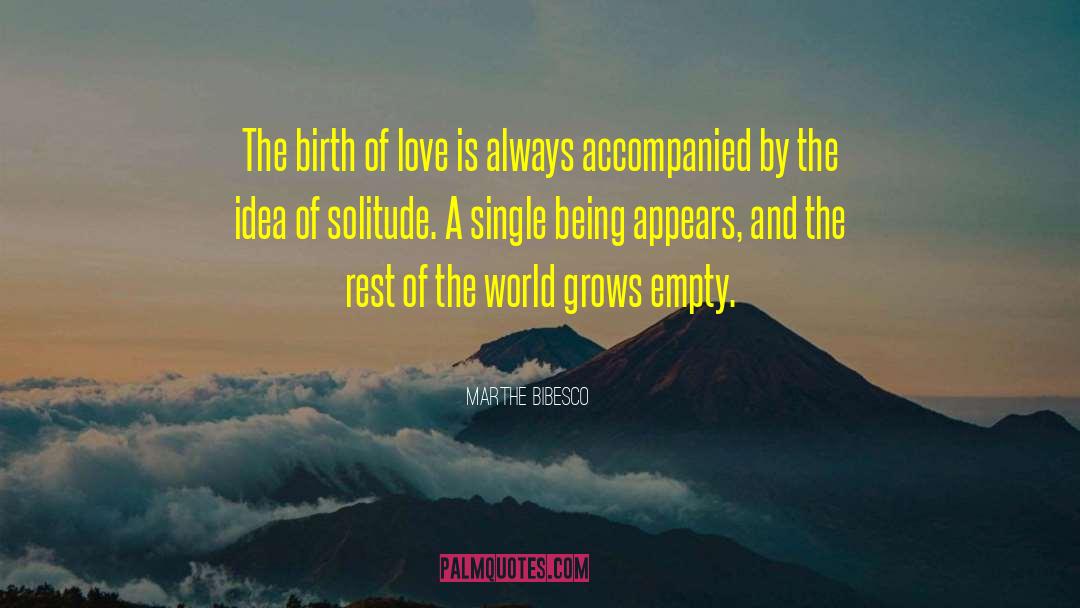 Marthe Bibesco Quotes: The birth of love is
