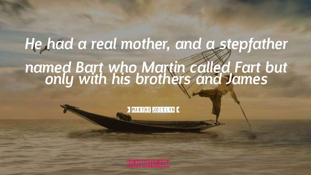 Marthe Jocelyn Quotes: He had a real mother,