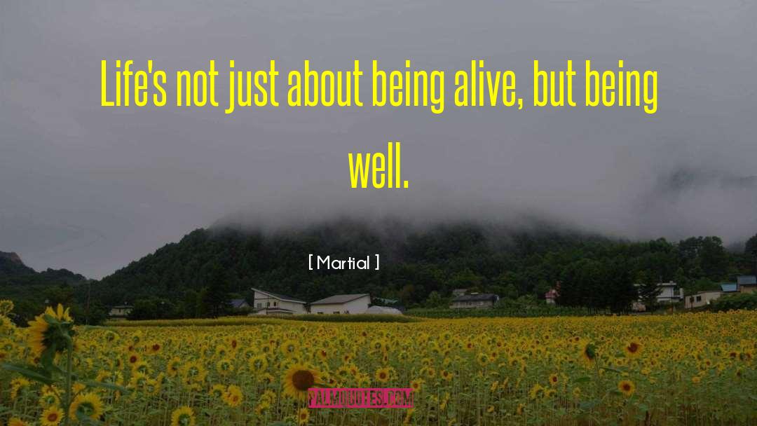 Martial Quotes: Life's not just about being