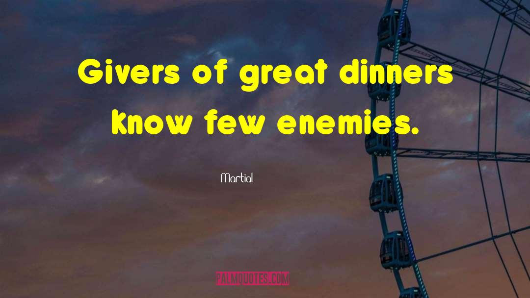 Martial Quotes: Givers of great dinners know