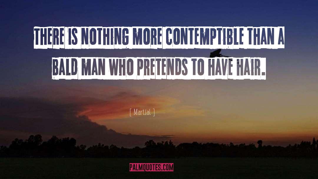 Martial Quotes: There is nothing more contemptible
