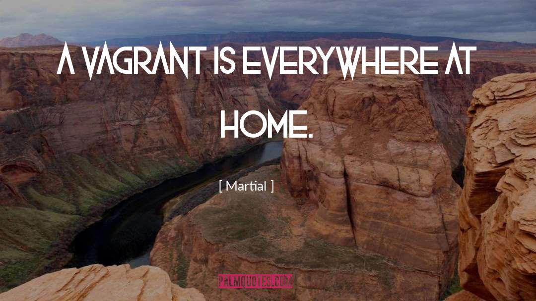 Martial Quotes: A vagrant is everywhere at