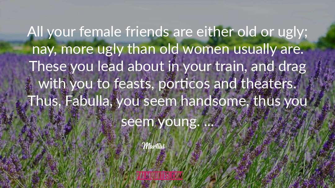 Martial Quotes: All your female friends are