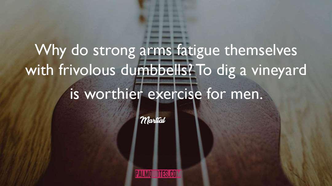 Martial Quotes: Why do strong arms fatigue