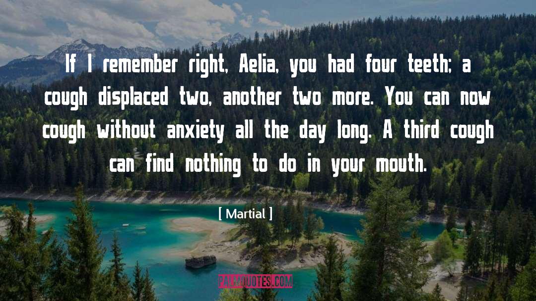 Martial Quotes: If I remember right, Aelia,
