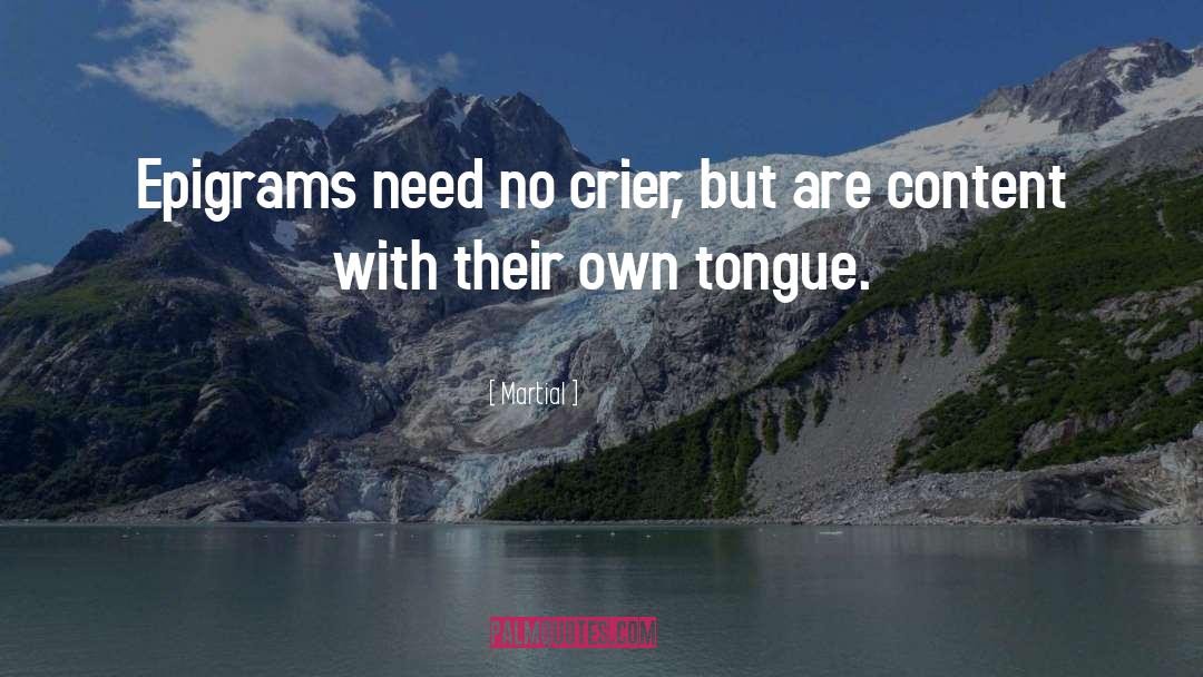 Martial Quotes: Epigrams need no crier, but