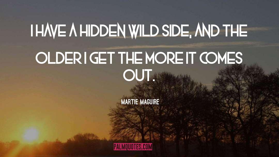 Martie Maguire Quotes: I have a hidden wild