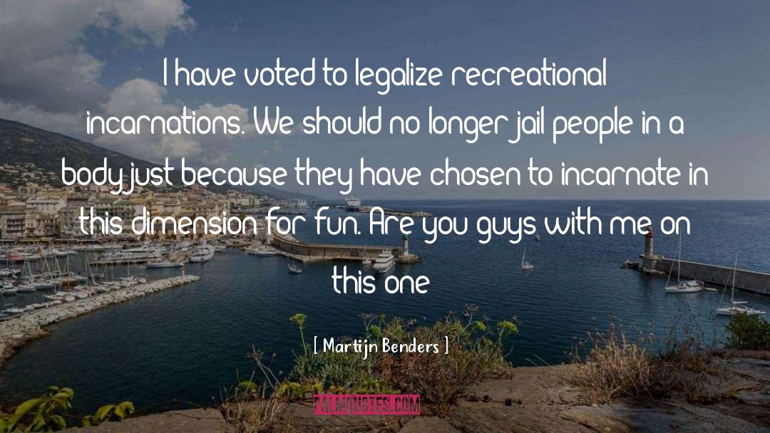 Martijn Benders Quotes: I have voted to legalize