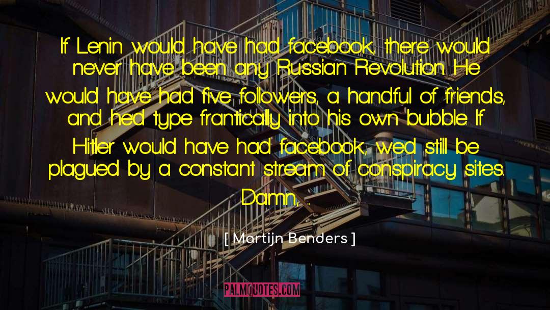 Martijn Benders Quotes: If Lenin would have had