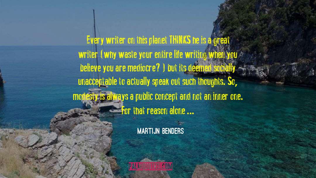 Martijn Benders Quotes: Every writer on this planet