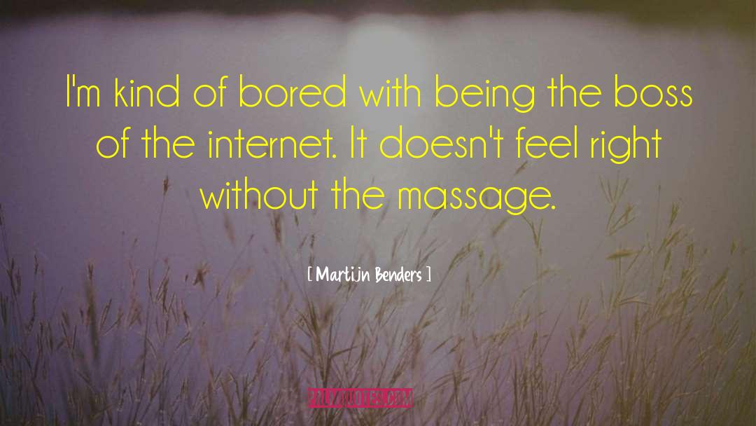 Martijn Benders Quotes: I'm kind of bored with