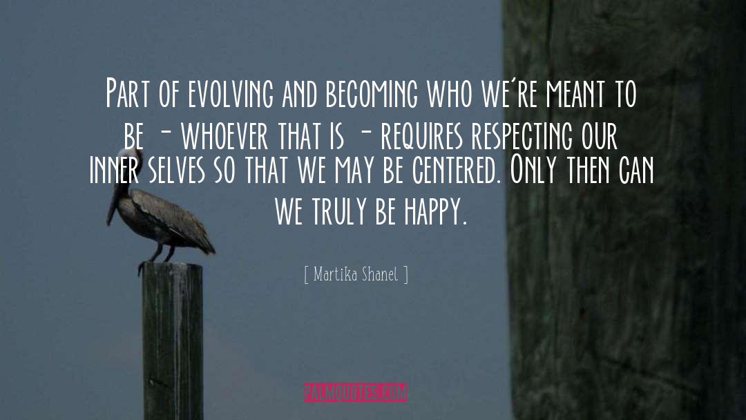 Martika Shanel Quotes: Part of evolving and becoming