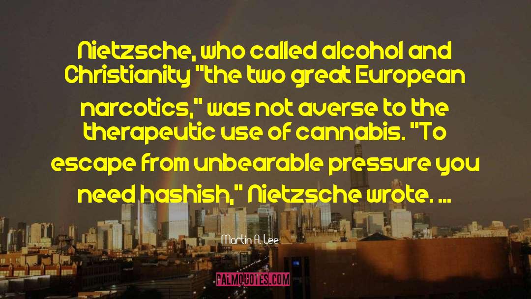 Martin A. Lee Quotes: Nietzsche, who called alcohol and