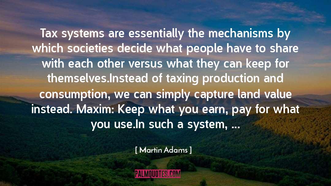 Martin Adams Quotes: Tax systems are essentially the