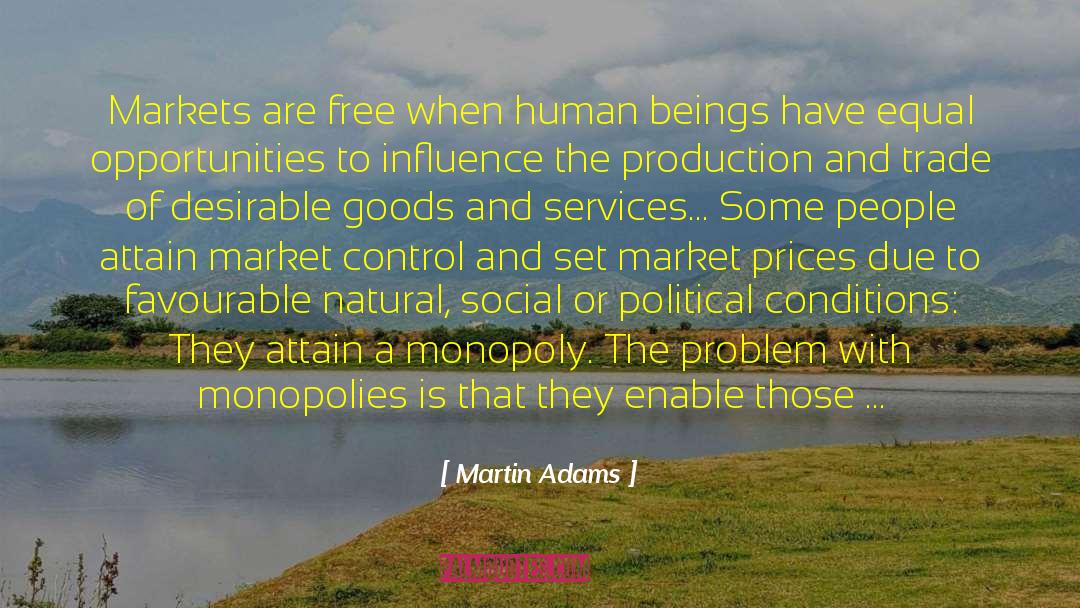 Martin Adams Quotes: Markets are free when human