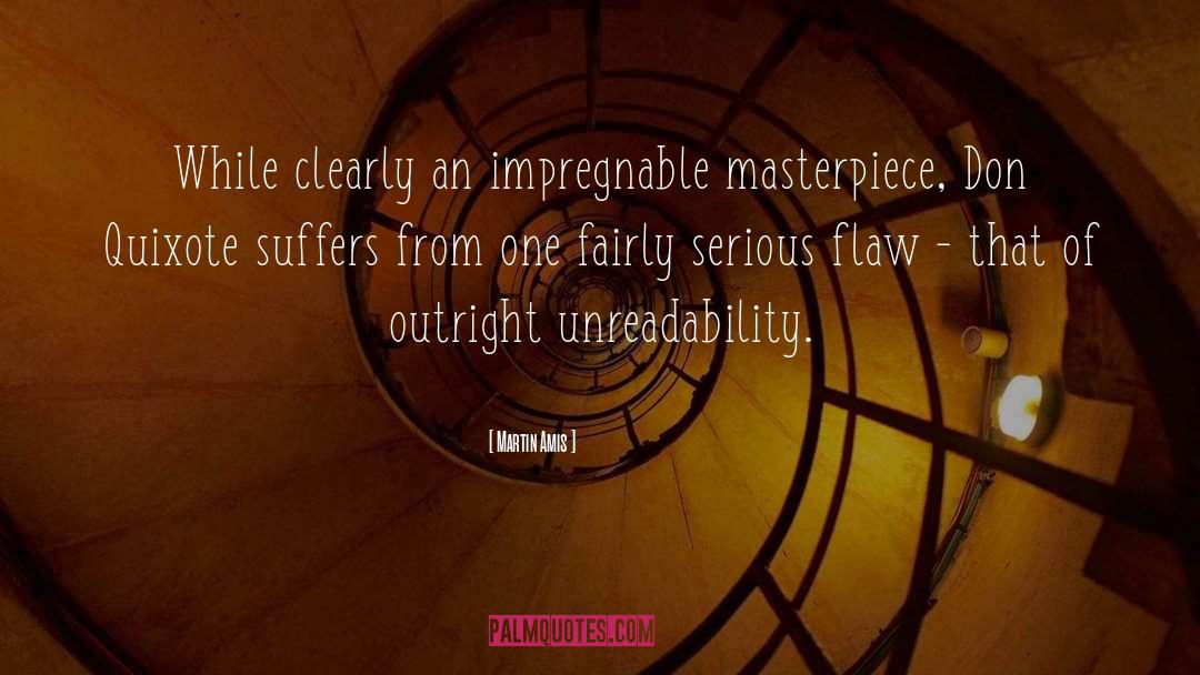 Martin Amis Quotes: While clearly an impregnable masterpiece,