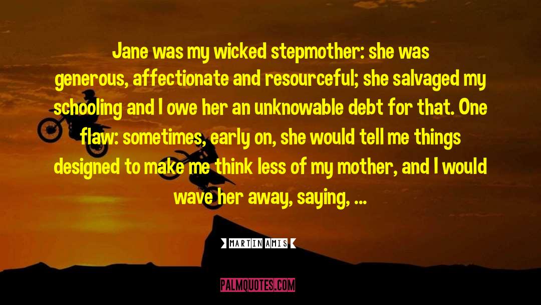 Martin Amis Quotes: Jane was my wicked stepmother: