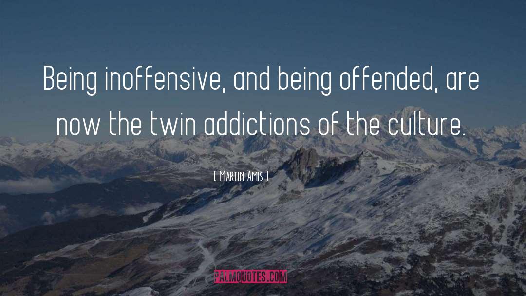 Martin Amis Quotes: Being inoffensive, and being offended,