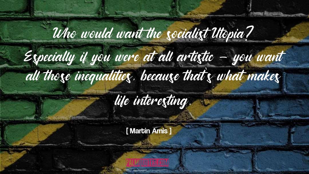 Martin Amis Quotes: Who would want the socialist