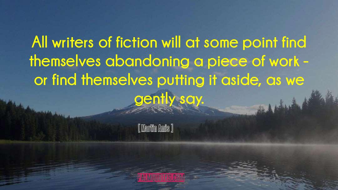 Martin Amis Quotes: All writers of fiction will