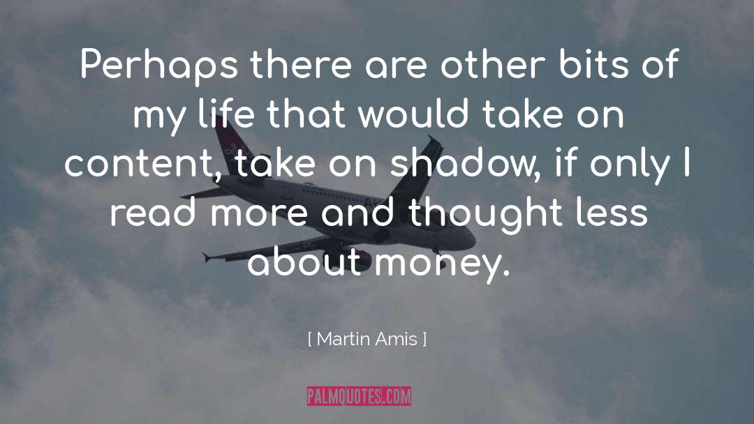 Martin Amis Quotes: Perhaps there are other bits