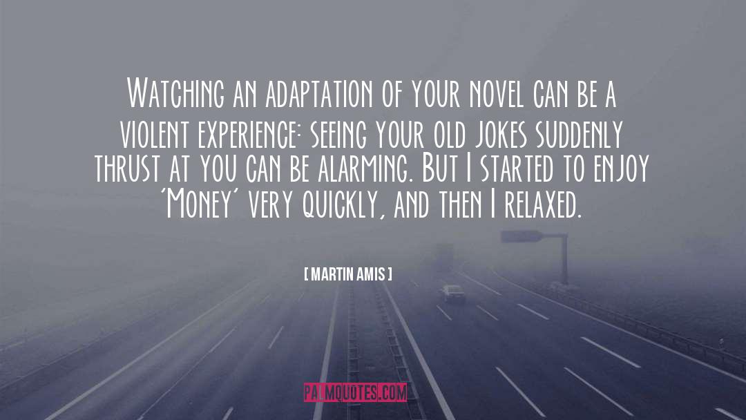 Martin Amis Quotes: Watching an adaptation of your
