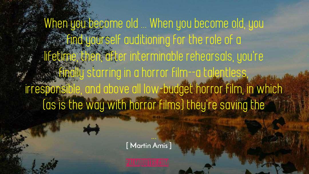 Martin Amis Quotes: When you become old ...