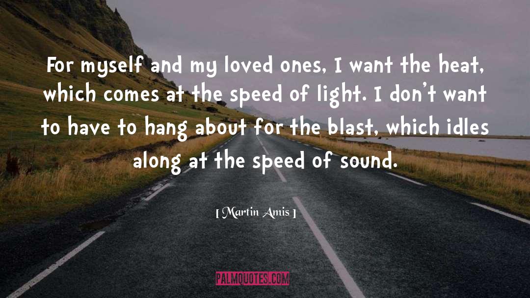 Martin Amis Quotes: For myself and my loved