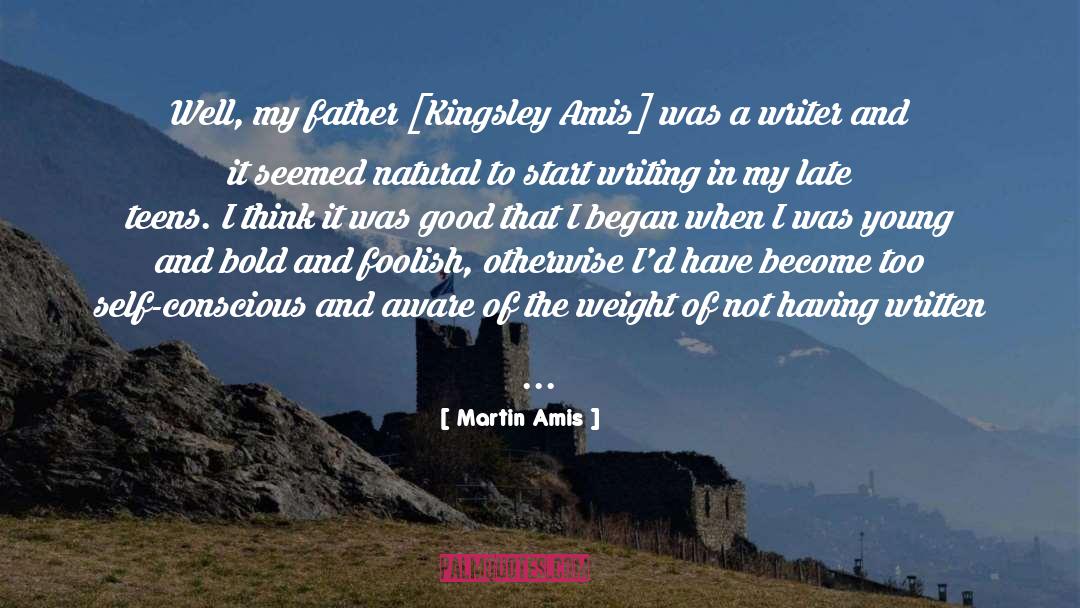 Martin Amis Quotes: Well, my father [Kingsley Amis]