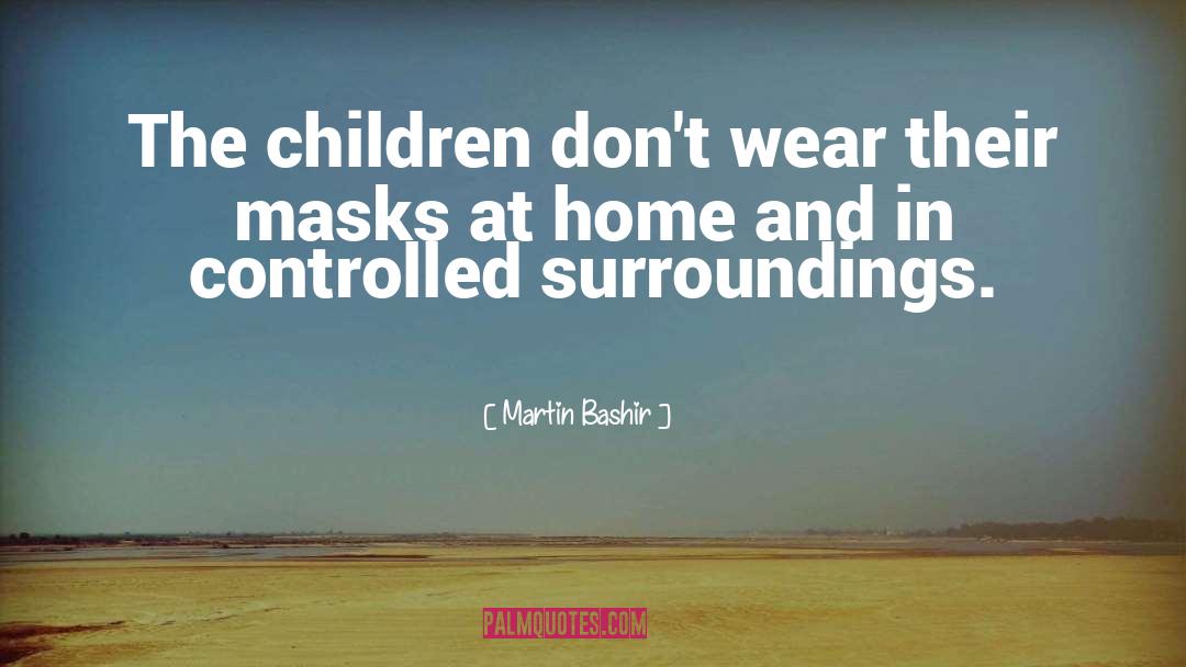 Martin Bashir Quotes: The children don't wear their