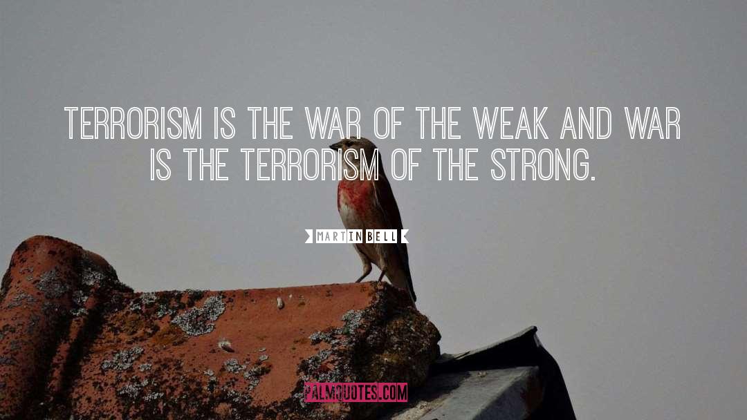 Martin Bell Quotes: Terrorism is the war of