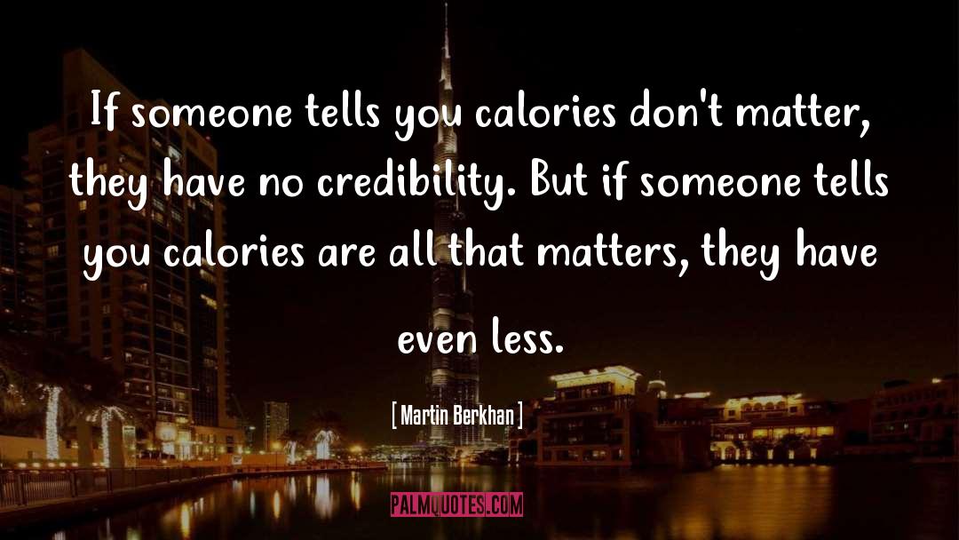 Martin Berkhan Quotes: If someone tells you calories