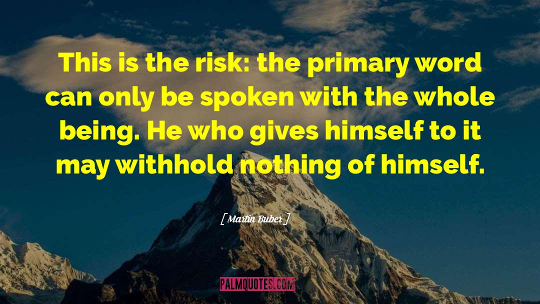 Martin Buber Quotes: This is the risk: the